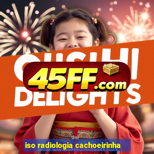 iso radiologia cachoeirinha